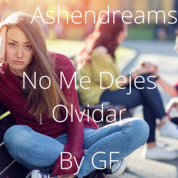 Ashendreams-No-Me-Dejes-Olvidar-By-GF