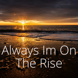 Always-Im-On-The-Rise